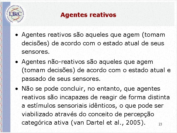 Agentes reativos • Agentes reativos são aqueles que agem (tomam decisões) de acordo com