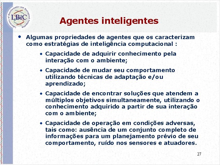 Agentes inteligentes • Algumas propriedades de agentes que os caracterizam como estratégias de inteligência