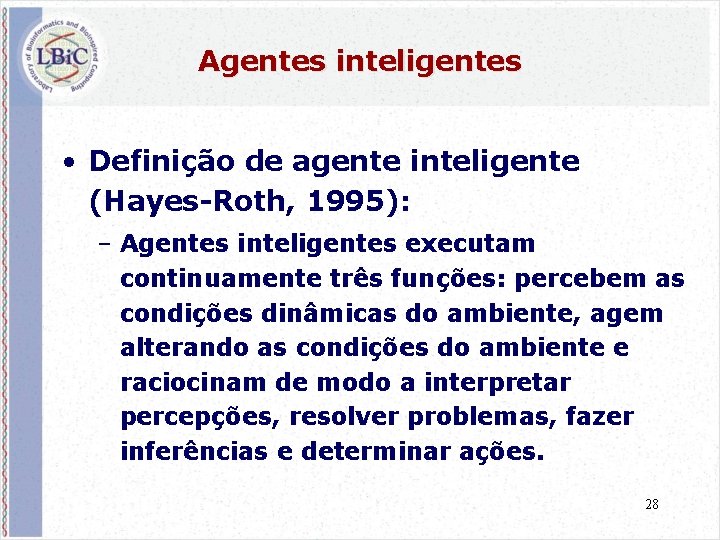 Agentes inteligentes • Definição de agente inteligente (Hayes-Roth, 1995): – Agentes inteligentes executam continuamente