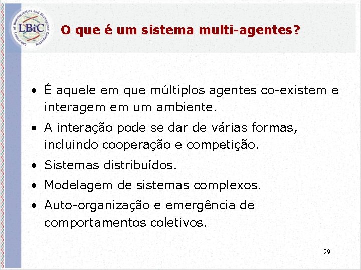 O que é um sistema multi-agentes? • É aquele em que múltiplos agentes co-existem