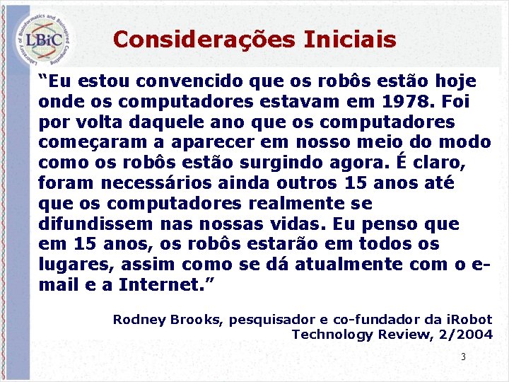 Considerações Iniciais “Eu estou convencido que os robôs estão hoje onde os computadores estavam