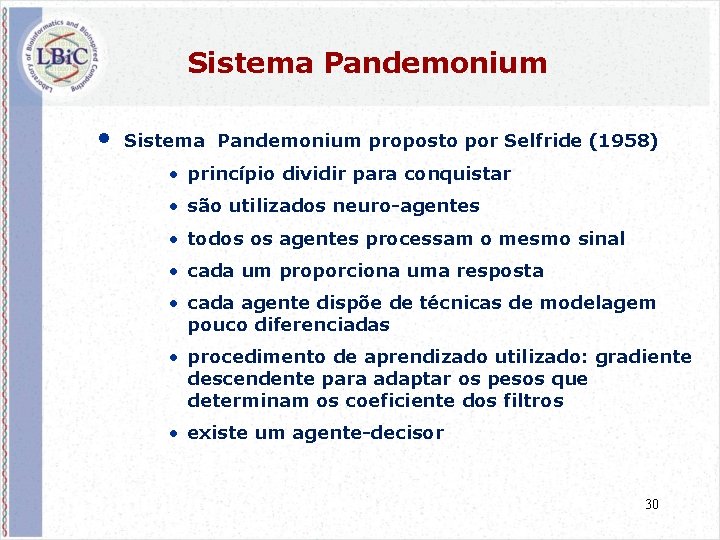 Sistema Pandemonium • Sistema Pandemonium proposto por Selfride (1958) • princípio dividir para conquistar