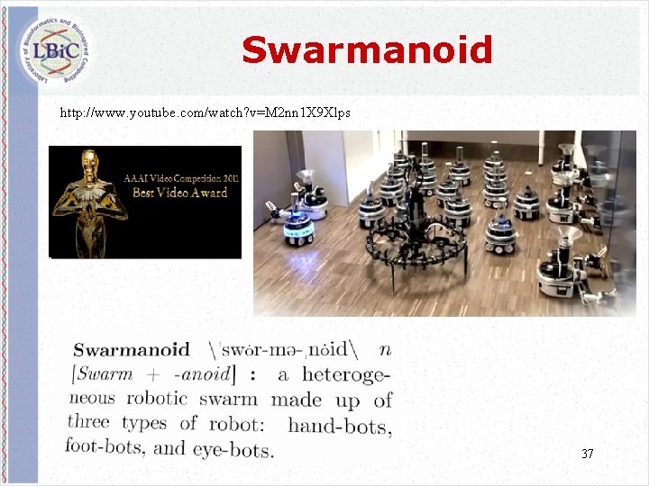 Swarmanoid http: //www. youtube. com/watch? v=M 2 nn 1 X 9 Xlps 37 