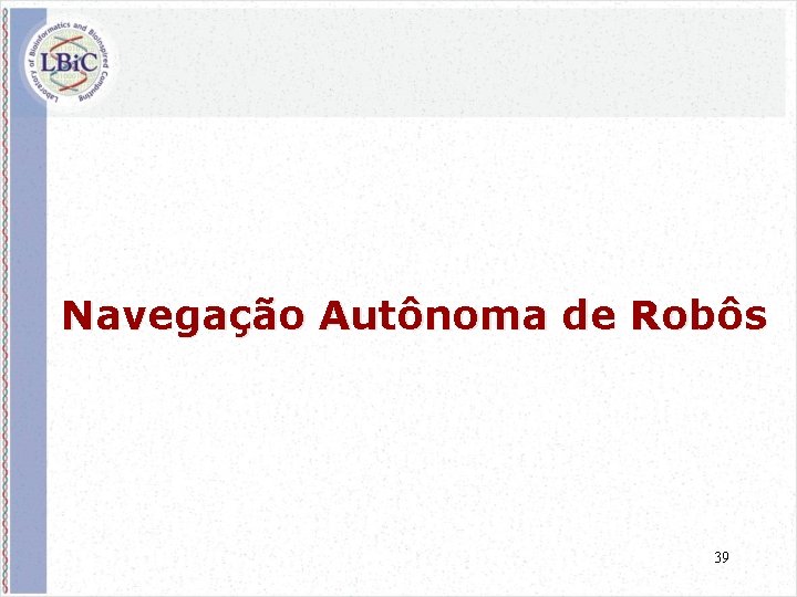 Navegação Autônoma de Robôs 39 