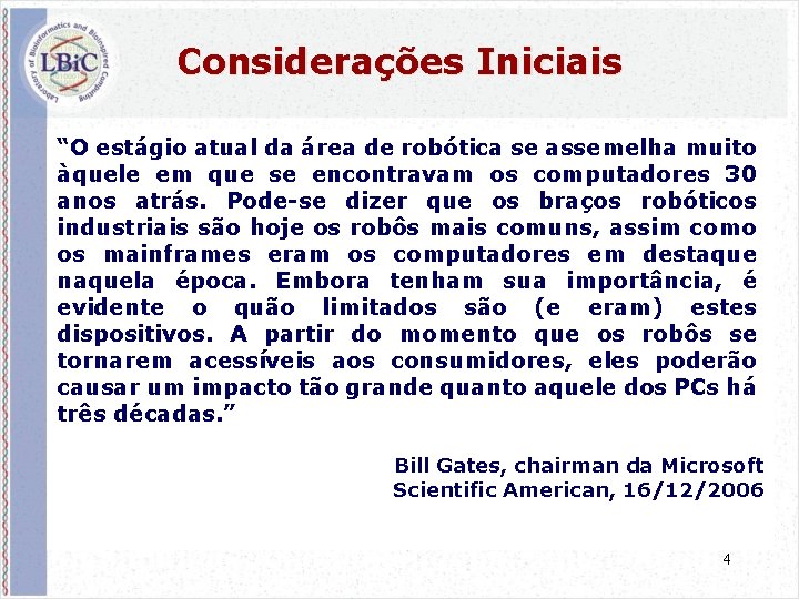 Considerações Iniciais “O estágio atual da área de robótica se assemelha muito àquele em