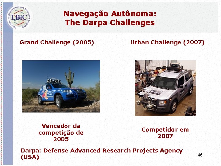 Navegação Autônoma: The Darpa Challenges Grand Challenge (2005) Vencedor da competição de 2005 Urban