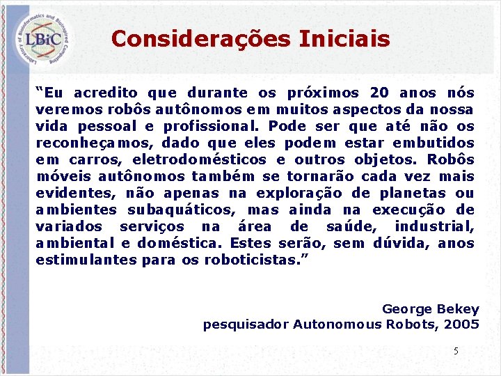 Considerações Iniciais “Eu acredito que durante os próximos 20 anos nós veremos robôs autônomos