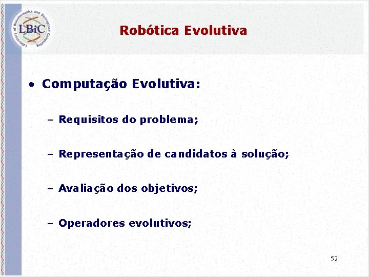 Robótica Evolutiva • Computação Evolutiva: – Requisitos do problema; – Representação de candidatos à