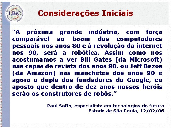 Considerações Iniciais “A próxima grande indústria, com força comparável ao boom dos computadores pessoais