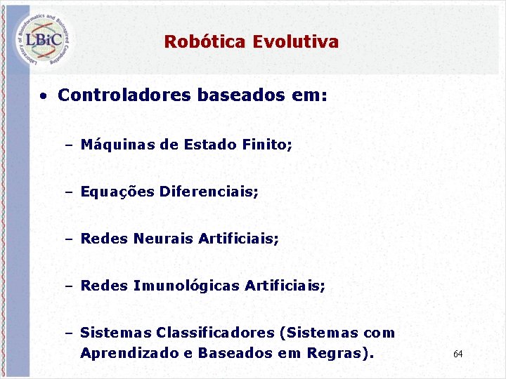 Robótica Evolutiva • Controladores baseados em: – Máquinas de Estado Finito; – Equações Diferenciais;