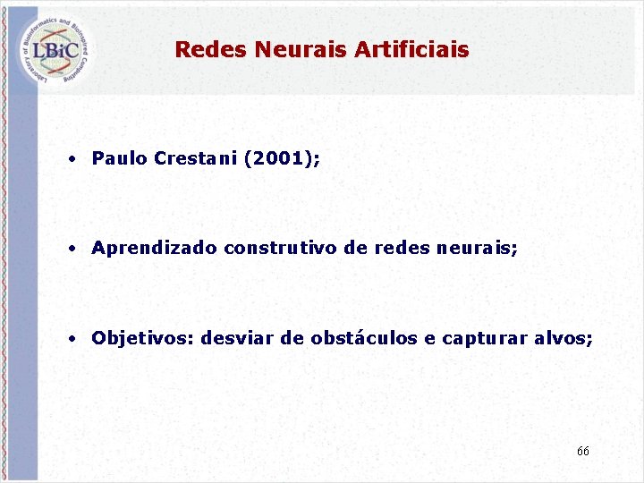 Redes Neurais Artificiais • Paulo Crestani (2001); • Aprendizado construtivo de redes neurais; •