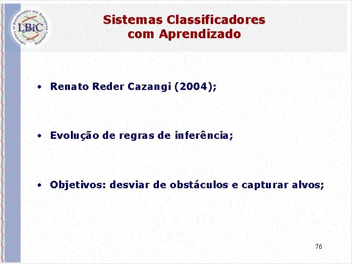 Sistemas Classificadores com Aprendizado • Renato Reder Cazangi (2004); • Evolução de regras de