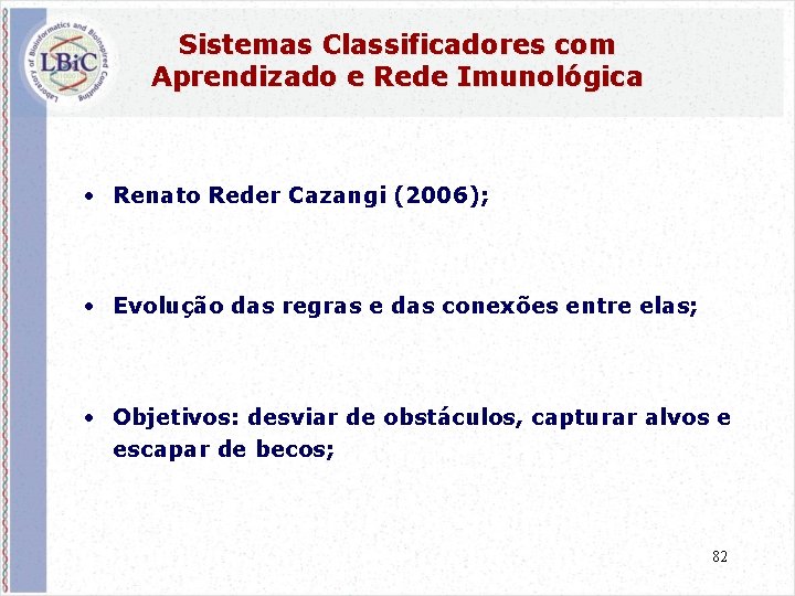 Sistemas Classificadores com Aprendizado e Rede Imunológica • Renato Reder Cazangi (2006); • Evolução