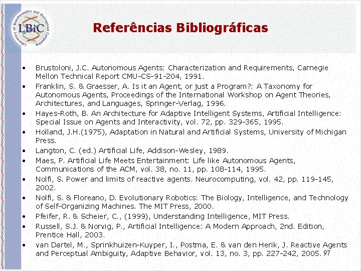 Referências Bibliográficas • • • Brustoloni, J. C. Autonomous Agents: Characterization and Requirements, Carnegie