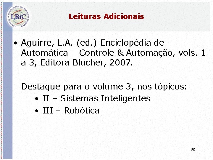 Leituras Adicionais • Aguirre, L. A. (ed. ) Enciclopédia de Automática – Controle &