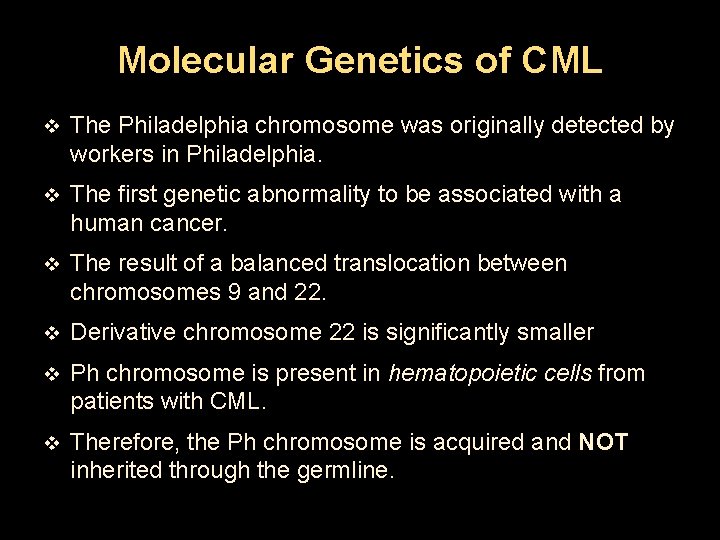 Molecular Genetics of CML v The Philadelphia chromosome was originally detected by workers in