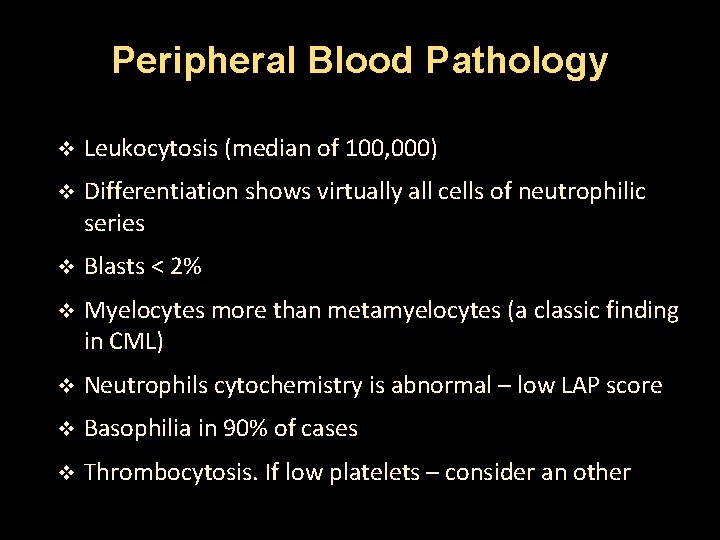 Peripheral Blood Pathology v Leukocytosis (median of 100, 000) v Differentiation shows virtually all