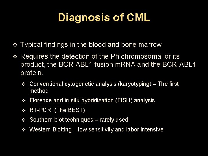 Diagnosis of CML v Typical findings in the blood and bone marrow v Requires