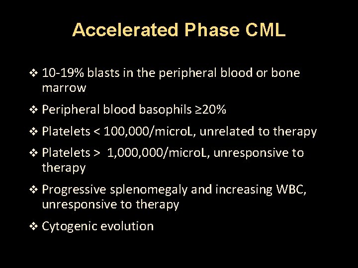Accelerated Phase CML v 10 -19% blasts in the peripheral blood or bone marrow