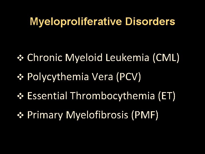Myeloproliferative Disorders v Chronic Myeloid Leukemia (CML) v Polycythemia Vera (PCV) v Essential Thrombocythemia