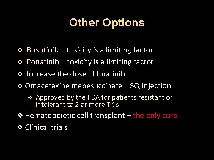 Other Options Bosutinib – toxicity is a limiting factor v Ponatinib – toxicity is