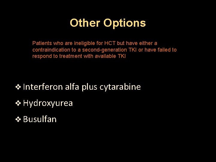 Other Options Patients who are ineligible for HCT but have either a contraindication to