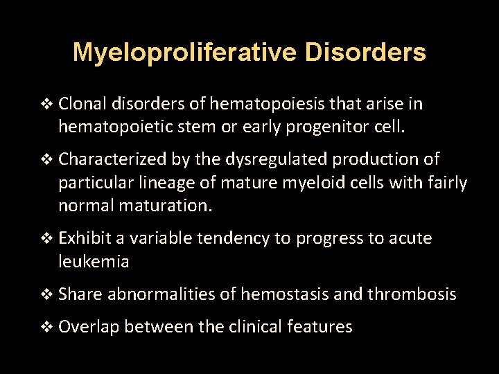 Myeloproliferative Disorders v Clonal disorders of hematopoiesis that arise in hematopoietic stem or early