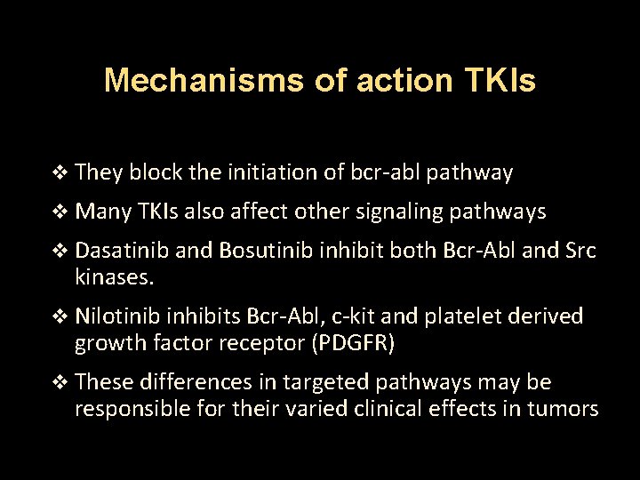 Mechanisms of action TKIs v They block the initiation of bcr-abl pathway v Many