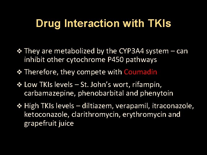 Drug Interaction with TKIs v They are metabolized by the CYP 3 A 4