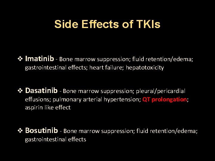Side Effects of TKIs v Imatinib - Bone marrow suppression; fluid retention/edema; gastrointestinal effects;