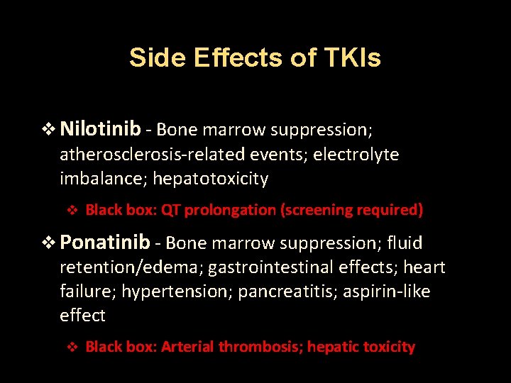 Side Effects of TKIs v Nilotinib - Bone marrow suppression; atherosclerosis-related events; electrolyte imbalance;