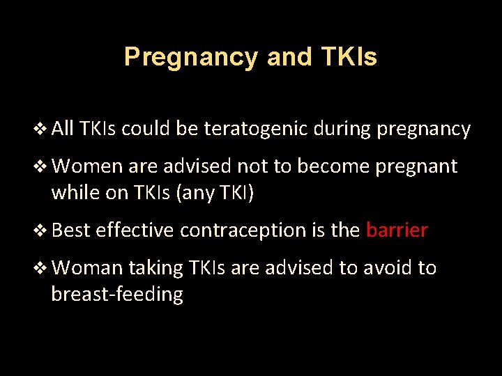 Pregnancy and TKIs v All TKIs could be teratogenic during pregnancy v Women are