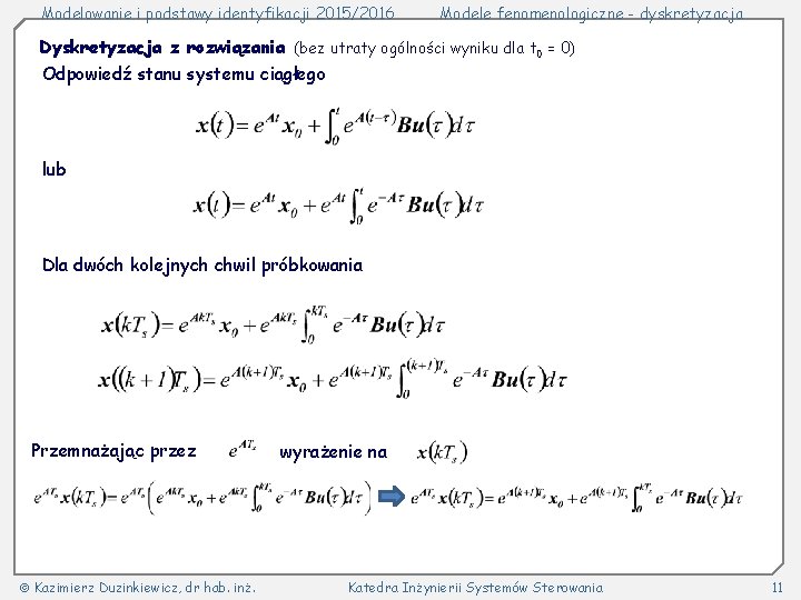 Modelowanie i podstawy identyfikacji 2015/2016 Modele fenomenologiczne - dyskretyzacja Dyskretyzacja z rozwiązania (bez utraty