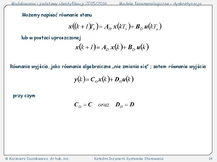 Modelowanie i podstawy identyfikacji 2015/2016 Modele fenomenologiczne - dyskretyzacja Możemy napisać równanie stanu lub