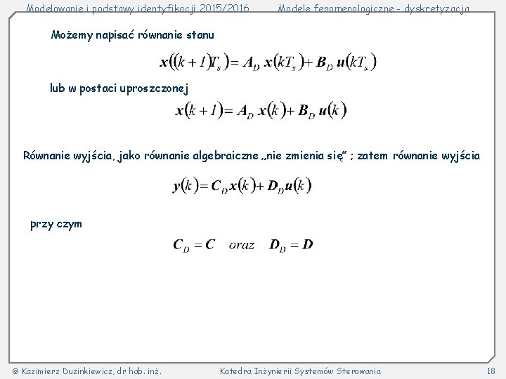 Modelowanie i podstawy identyfikacji 2015/2016 Modele fenomenologiczne - dyskretyzacja Możemy napisać równanie stanu lub