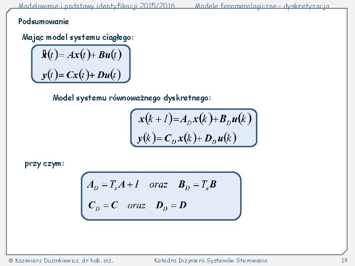 Modelowanie i podstawy identyfikacji 2015/2016 Modele fenomenologiczne - dyskretyzacja Podsumowanie Mając model systemu ciągłego: