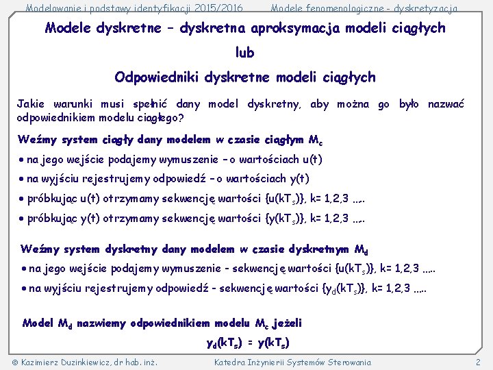 Modelowanie i podstawy identyfikacji 2015/2016 Modele fenomenologiczne - dyskretyzacja Modele dyskretne – dyskretna aproksymacja