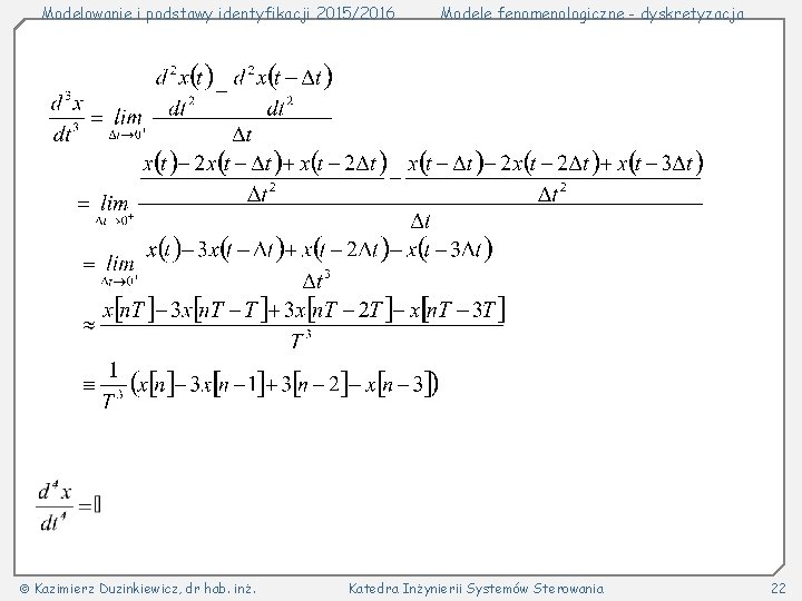 Modelowanie i podstawy identyfikacji 2015/2016 Kazimierz Duzinkiewicz, dr hab. inż. Modele fenomenologiczne - dyskretyzacja