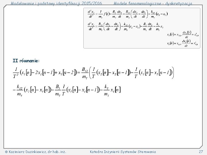 Modelowanie i podstawy identyfikacji 2015/2016 Modele fenomenologiczne - dyskretyzacja II równanie: Kazimierz Duzinkiewicz, dr