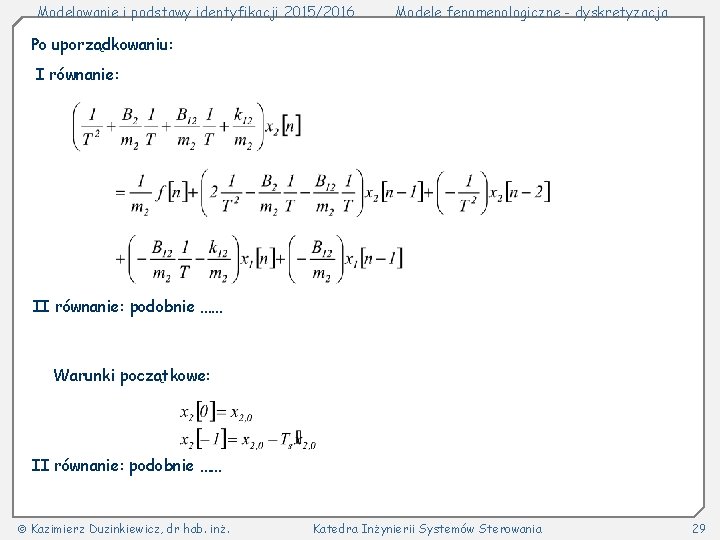 Modelowanie i podstawy identyfikacji 2015/2016 Modele fenomenologiczne - dyskretyzacja Po uporządkowaniu: I równanie: II
