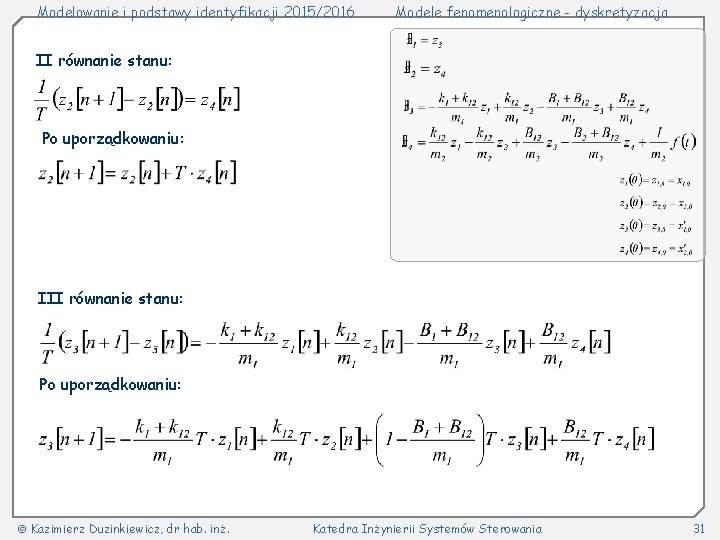 Modelowanie i podstawy identyfikacji 2015/2016 Modele fenomenologiczne - dyskretyzacja II równanie stanu: Po uporządkowaniu: