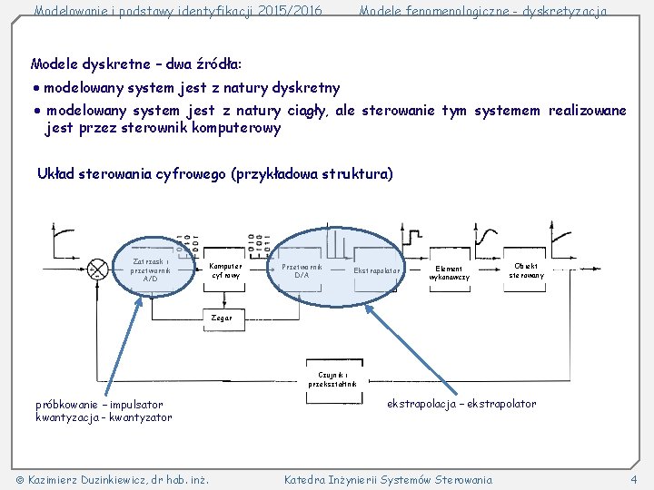 Modelowanie i podstawy identyfikacji 2015/2016 Modele fenomenologiczne - dyskretyzacja Modele dyskretne – dwa źródła: