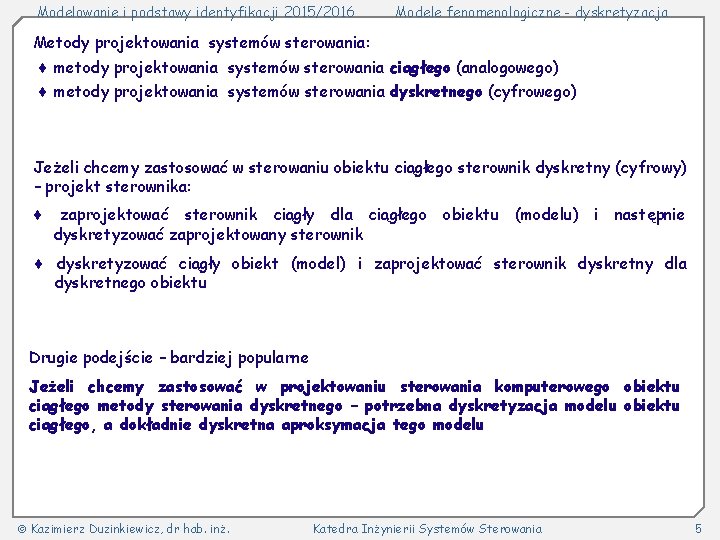 Modelowanie i podstawy identyfikacji 2015/2016 Modele fenomenologiczne - dyskretyzacja Metody projektowania systemów sterowania: metody