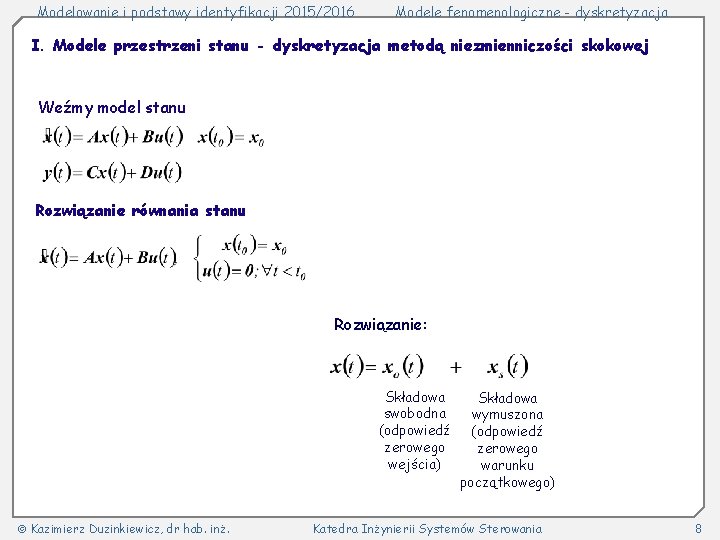 Modelowanie i podstawy identyfikacji 2015/2016 Modele fenomenologiczne - dyskretyzacja I. Modele przestrzeni stanu -