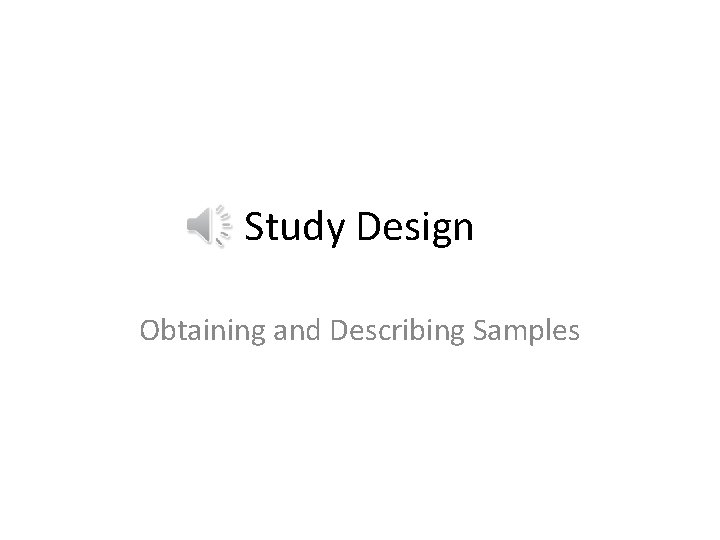 Study Design Obtaining and Describing Samples 