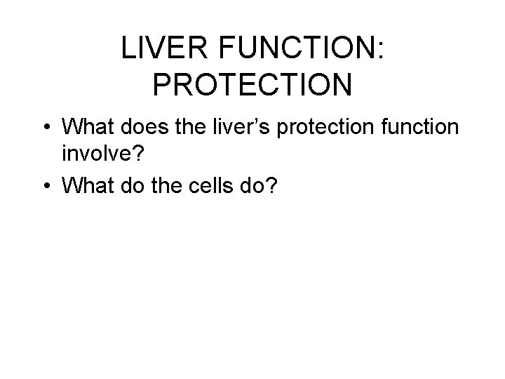 LIVER FUNCTION: PROTECTION • What does the liver’s protection function involve? • What do LIVER FUNCTION: PROTECTION • What does the liver’s protection function involve? • What do