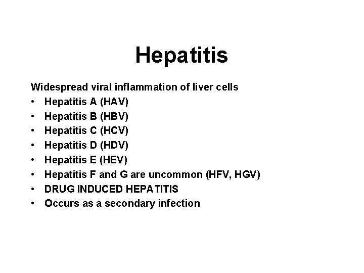 Hepatitis Widespread viral inflammation of liver cells • Hepatitis A (HAV) • Hepatitis B Hepatitis Widespread viral inflammation of liver cells • Hepatitis A (HAV) • Hepatitis B