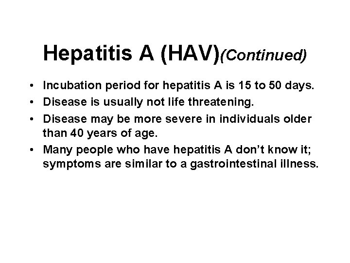 Hepatitis A (HAV)(Continued) • Incubation period for hepatitis A is 15 to 50 days. Hepatitis A (HAV)(Continued) • Incubation period for hepatitis A is 15 to 50 days.