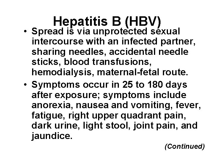 Hepatitis B (HBV) • Spread is via unprotected sexual intercourse with an infected partner, Hepatitis B (HBV) • Spread is via unprotected sexual intercourse with an infected partner,