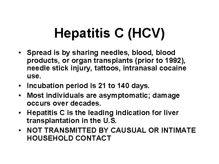 Hepatitis C (HCV) • Spread is by sharing needles, blood products, or organ transplants Hepatitis C (HCV) • Spread is by sharing needles, blood products, or organ transplants